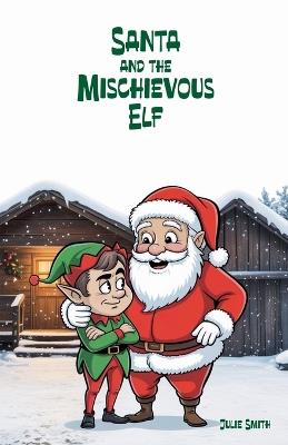 Santa and the Mischievous Elf - Julie Smith - cover
