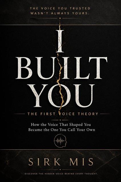 I BUILT YOU | THE FIRST VOICE THEORY