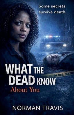 What The Dead Know About You - Norman Travis - cover