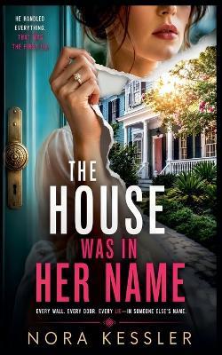 The House Was in Her Name - Nora Kessler - cover