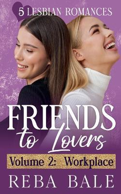 Friends to Lovers Volume 2: Workplace - Reba Bale - cover