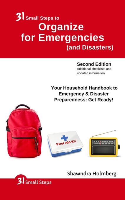 31 Small Steps to Organize for Emergencies (and Disasters): Your Household Handbook for Emergency & Disaster Preparedness: Get Ready!, 2nd Edition