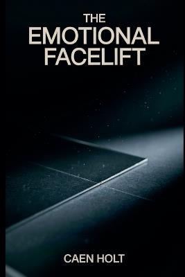 The Emotional Facelift - Caen Holt - cover