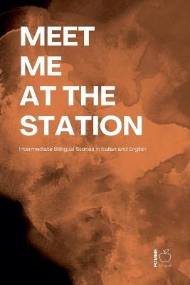 Meet Me at the Station: Intermediate Bilingual Stories in Italian and English - Pomme Bilingual - cover