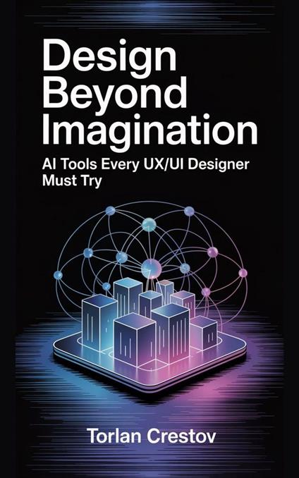 Design Beyond Imagination: AI Tools Every UX/UI Designer Must Try