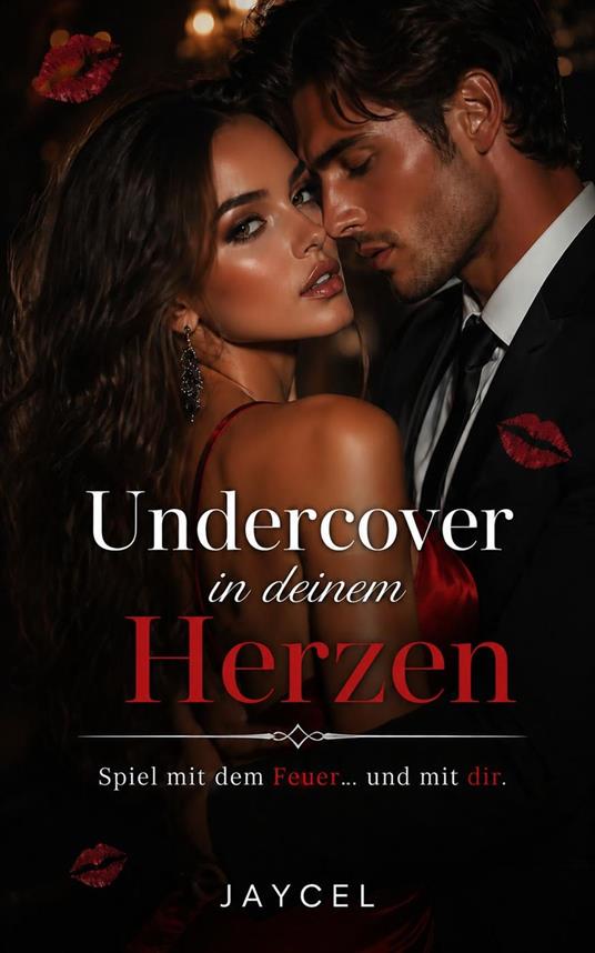 Undercover in deinem Herzen – Spiel mit dem Feuer und mit dir