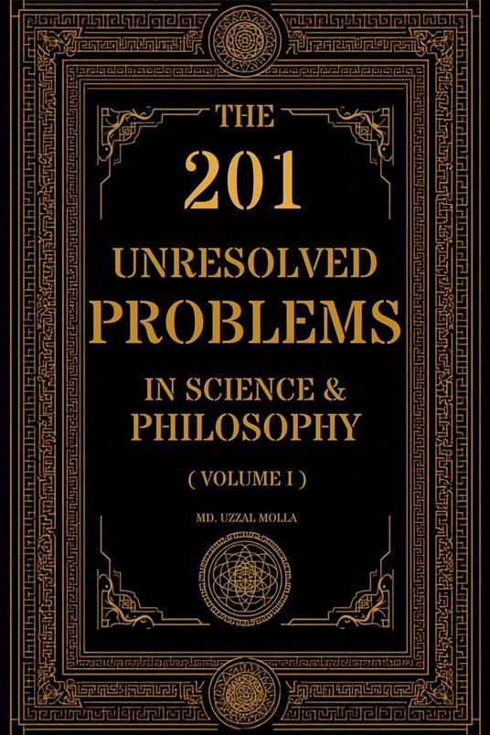 The 201 Unresolved Problems in Science and Philosophy: Volume I: Cosmos & Fundamental Reality