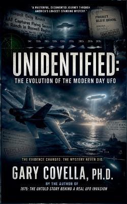 Unidentified: The Evolution of the Modern Day UFO - Gary Covella - cover