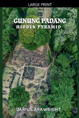 Gunung Padang Hidden Pyramid - Darius Arkwright - cover