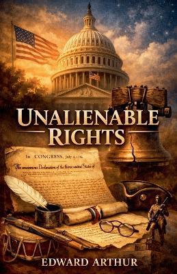 Unalienable Rights - Edward Arthur - cover