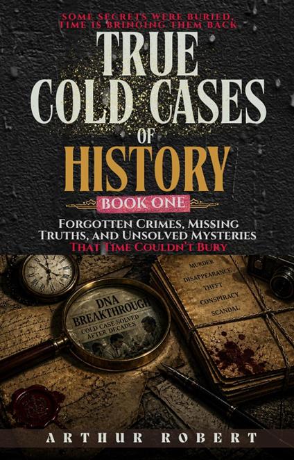 Forgotten Crimes, Missing Truths, and Unsolved Mysteries That Time Couldn’t Bury