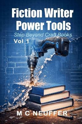 Fiction Writer Power Tools Vol 1 - M C Neuffer - cover