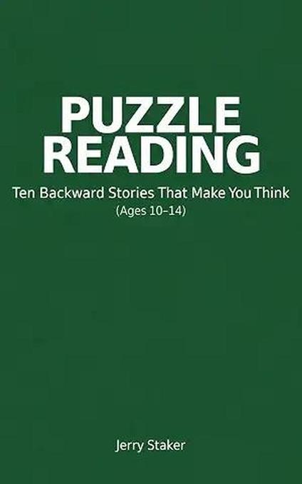 Book #3 – Puzzle Reading for Young Readers (Ages 10 – 14) – Ten Backward Stories of Discovery