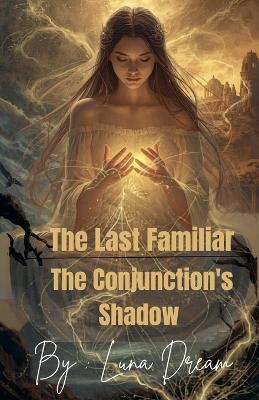 The Last familiar-The Conjunction's Shadow - Luna Dream - cover