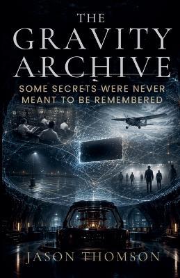 The Gravity Archive: Some Secrets Were Never Meant to Be Remembered - Jason Thomson - cover