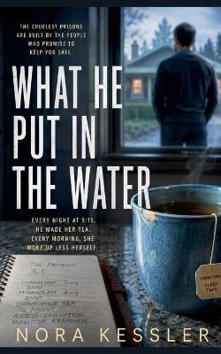 What He Put in the Water - Nora Kessler - cover
