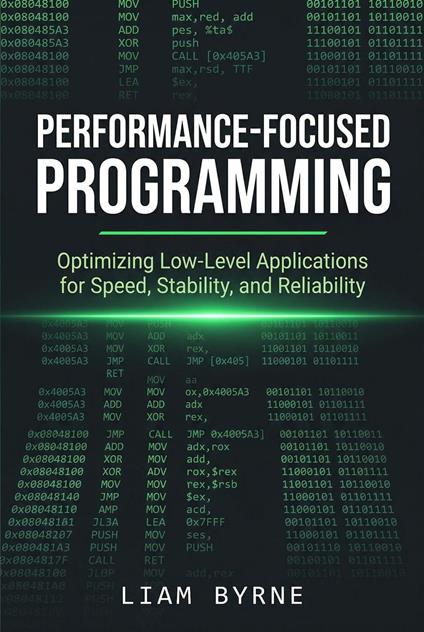 Performance-Focused Programming: Optimizing Low-Level Applications for Speed, Stability, and Reliability