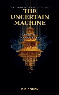 The Uncertain Machine - E B Cohen - cover