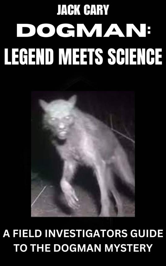 DOGMAN: LEGEND MEETS SCIENCE