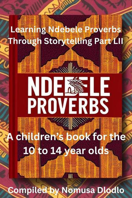 Learning Ndebele Proverbs Through Storytelling Part LII