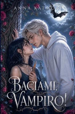 Baciami, Vampiro! - Anna Katmore - cover