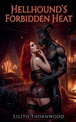Hellhound's Forbidden Heat - Lilith Thornwood - cover