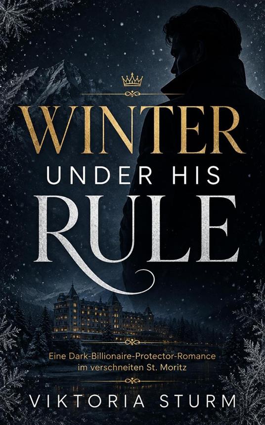 Winter Under His Rule: Eine Dark-Billionaire-Protector-Romance im verschneiten St. Moritz