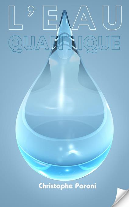 L'Eau Quantique : la mémoire avérée de l'eau & tests des eaux en France