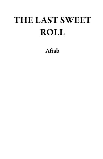 THE LAST SWEET ROLL