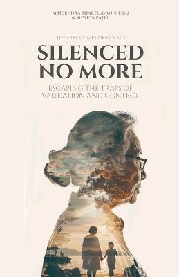 Silenced No More - Mrigendra Bharti,Avanish Raj,Shweta Patel - cover