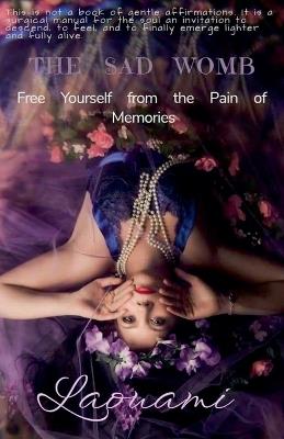 The Sad Womb - Free Yourself from the Pain of Memories - Laouami - cover