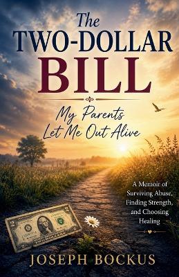 The Two-Dollar Bill: My Parents Let Me Out Alive - Joseph Bockus - cover