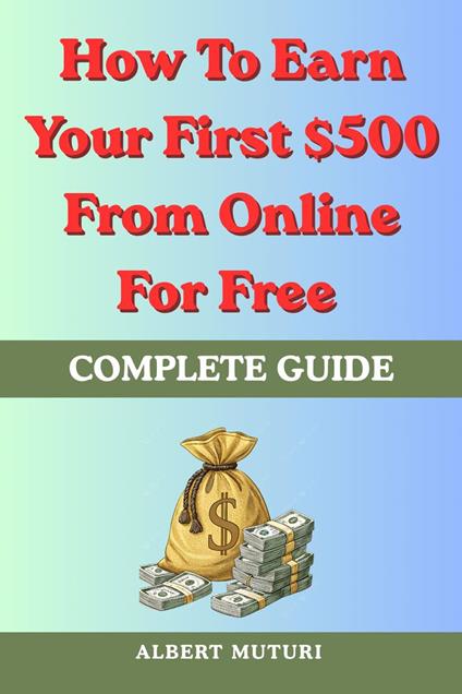 How To Earn Your First $500 From Online For Free: Complete Guide