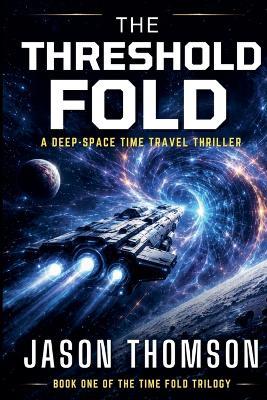 The Threshold Fold: A Deep-Space Time Travel Thriller - Jason Thomson - cover