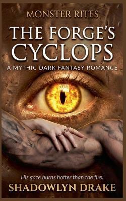 The Forge's Cyclops: A Mythic Dark Fantasy Romance - Shadowlyn Drake - cover