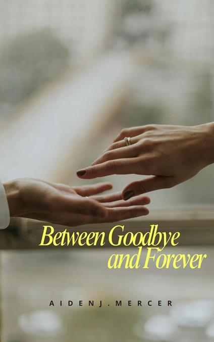 Between Goodbye and Forever