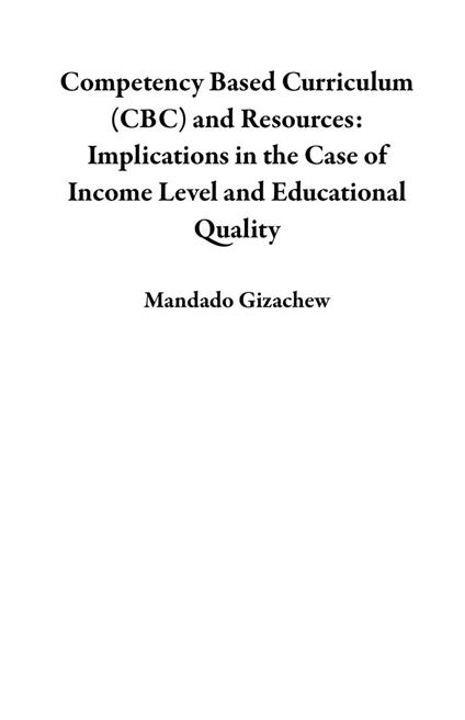 Competency Based Curriculum (CBC) and Resources: Implications in the Case of Income Level and Educational Quality - Mandado Gizachew - ebook