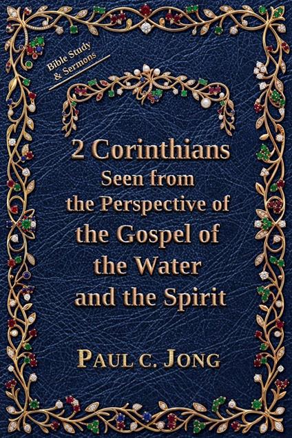 2 Corinthians Seen from the Perspective of the Gospel of the Water and the Spirit