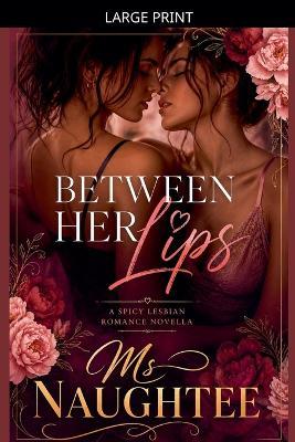 Between Her Lips: A Spicy Lesbian Romance Novella - Naughtee - cover