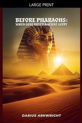 Before Pharoahs: When Gods Ruled Egypt - Darius Arkwright - cover