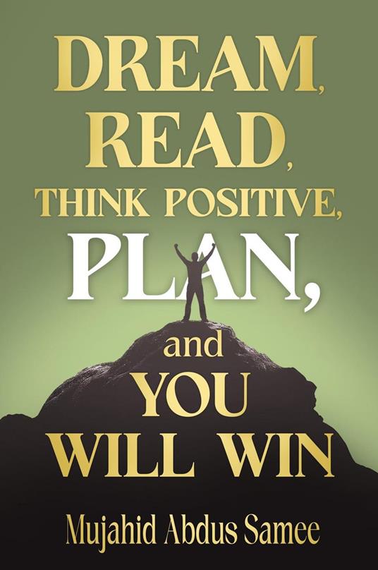 Dream, Read, Think Positive, Plan, and You Will Win