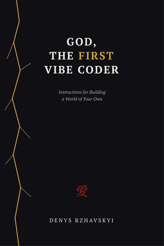GOD, THE FIRST VIBE CODER. Instructions for Building a World of Your Own