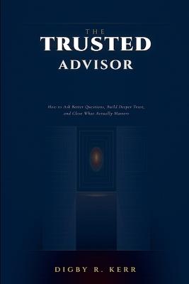 The Trusted Advisor - Digby R Kerr - cover