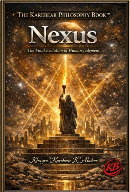 The Karebear Philosophy -NEXUS: The Final Evolution of Human Judgment