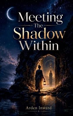 Meeting The Shadow Within - Arden Inward - cover