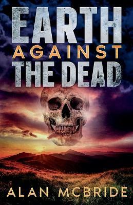 Earth Against The Dead - Alan McBride - cover