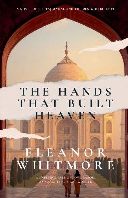 The Hands That Built Heaven - Eleanor Whitmore - cover
