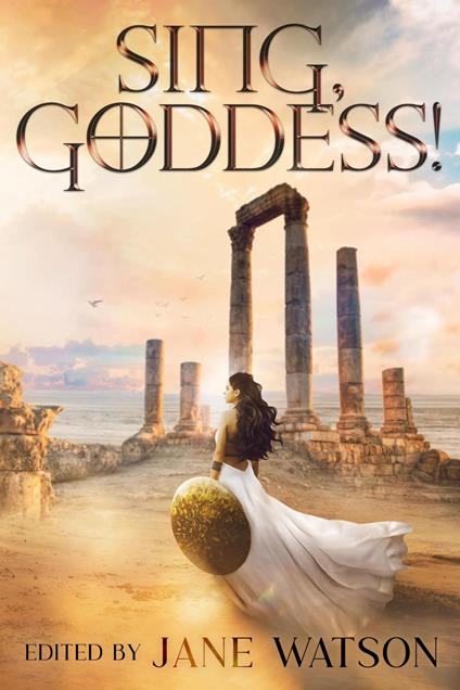 Sing, Goddess! A YA Anthology of Greek Myth Retellings - Amy Bearce,Lyssa Chiavari,Sarah Dale,Dorothy Dreyer - ebook