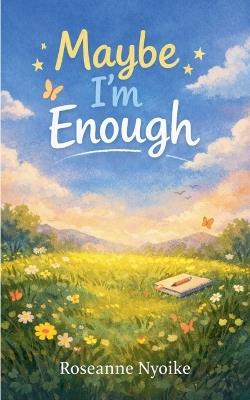 Maybe I'm Enough - Roseanne Nyoike - cover