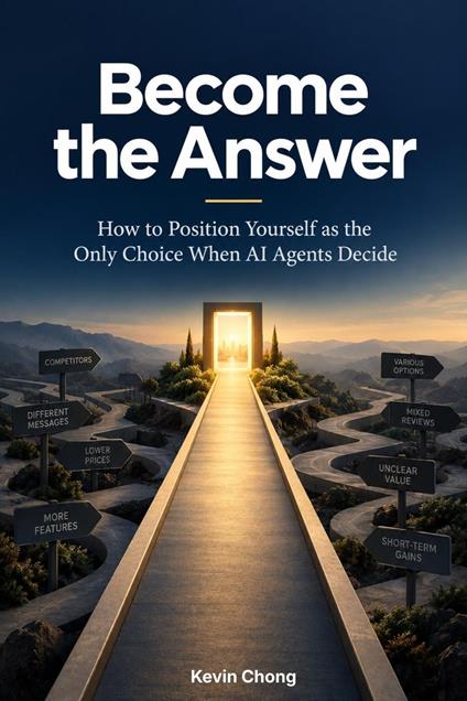 Become the Answer: How to Position Yourself as the Only Choice When AI Agents Decide